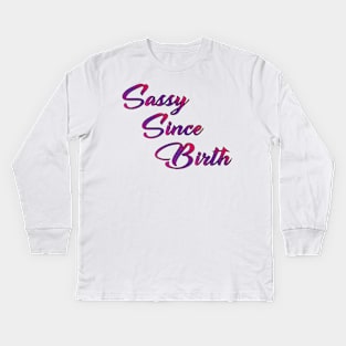 Sassy Since Birth Kids Long Sleeve T-Shirt